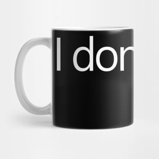 I don't care. Mug